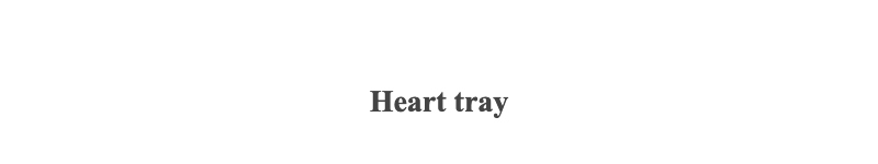 Heart tray